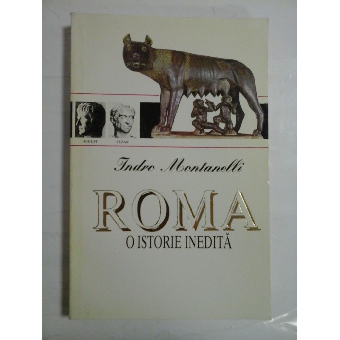 ROMA O ISTORIE INEDITA - INDRO MONTANELLI ROMA O ISTORIE INEDITA - INDRO MONTANELLI